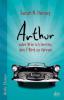 Arthur oder Wie ich lernte, den T-Bird zu fahren - Sarah N. Harvey