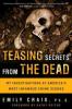 Teasing Secrets from the Dead - Emily Craig