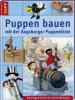 Puppen bauen mit der Augsburger Puppenkiste, m. DVD 'Don Blech und der goldene Junker' - 