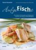 AufgeFischt, Die besten Fischrezepte aus Restaurants zwischen Hamburg und Nordfriesland - Marion Kiesewetter