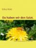 Da haben wir den Salat. - Erika Walz