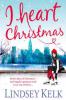 I Heart Christmas (I Heart Series, Book 6) - Lindsey Kelk
