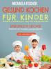 Gesund kochen für Kinder - Schnell & einfach mit und für Kinder kochen - Michaela Fischer