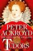 Tudors: The History of England from Henry VIII to Elizabeth I - Peter Ackroyd