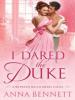 I Dared the Duke - Anna Bennett