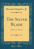The Silver Blade - Hermann Hagedorn Jr.