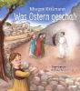 Was Ostern geschah - ein Bilderbuch für Kinder ab 5 Jahren; . - Margot Käßmann