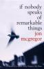 If Nobody Speaks of Remarkable Things - Jon McGregor