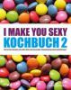 I make you sexy Kochbuch 2 - -