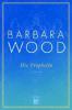 Die Prophetin - Barbara Wood