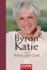 Byron Katie über Arbeit und Geld - Byron Katie