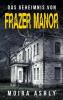 Das Geheimnis von Frazer Manor - Moira Ashly