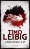 Mädchendurst: Thriller - Timo Leibig