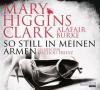 So still in meinen Armen, 6 Audio-CDs - Mary Higgins Clark, Alafair Burke