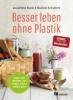 Besser leben ohne Plastik - Nadine Schubert, Anneliese Bunk