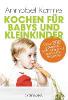 Kochen für Babys und Kleinkinder - Annabel Karmel