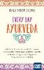 Every Day Ayurveda. Mit indischem Heilwissen durch die Woche - Balvinder Sidhu