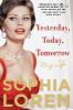 Yesterday, Today, Tomorrow: My Life - Sophia Loren