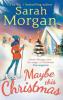 Maybe This Christmas (Snow Crystal trilogy, Book 3) - Sarah Morgan