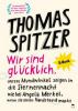 Wir sind glücklich, unsere Mundwinkel zeigen in die Sternennacht wie bei Angela Merkel, wenn sie einen Handstand macht - Thomas Spitzer