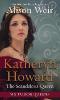 Katheryn Howard, the Scandalous Queen - Alison Weir