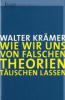 Wie wir uns von falschen Theorien täuschen lassen - Walter Krämer
