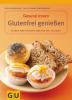 Glutenfrei genießen - Gertrud Marquardt, Britta-Marei Lanzenberger