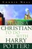 What's a Christian to Do with Harry Potter? - Connie Neal