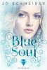 Blue Soul  (Die Blue-Reihe 3) - Jo Schneider