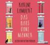 Das Haus ohne Männer, 4 Audio-CDs - Karine Lambert
