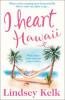I Heart Hawaii (I Heart Series, Book 8) - Lindsey Kelk