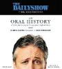 The Daily Show (the Book): An Oral History - Chris Smith, Jon Stewart