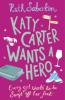 Katy Carter Wants a Hero - Ruth Saberton