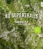 40 Supertrails in den Alpen - Gitta Beimfohr, Markus Greber
