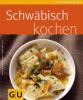 Schwäbisch kochen - Karola Wiedemann, Martina Kiel