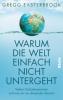 Warum die Welt einfach nicht untergeht - Gregg Easterbrook