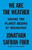 We Are the Weather - Jonathan Safran Foer