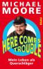 Here Comes Trouble - Michael Moore