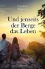 Und jenseits der Berge das Leben - Elizabeth Musser