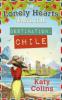 Destination Chile (The Lonely Hearts Travel Club, Book 3) - Katy Colins