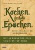 Kochen durch die Epochen - Achim Werner, Jens Dummer