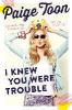 I Knew You Were Trouble - Paige Toon