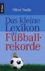 Das kleine Lexikon der Fußballrekorde - Oliver Noelle