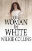 The Woman in White - Wilkie Collins, Wilkie Collins, Wilkie Collins