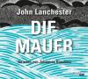 Die Mauer, 6 Audio-CDs - John Lanchester