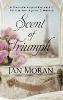 Scent of Triumph: A Novel of Perfume and Passion - Jan Moran