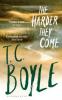 The Harder They Come - T. C. Boyle