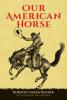 Our American Horse - Dorothy Childs Hogner