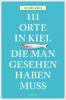 111 Orte in Kiel, die man gesehen haben muss - Jochen Reiss