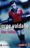 Über Fußball - Jorge Valdano